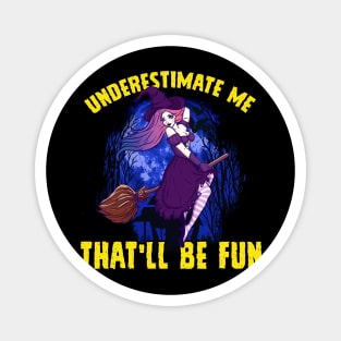 Sexy Halloween Witch Underestimate Me That will be Fun Magnet